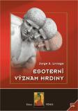 Esoterní význam hrdiny - Jorge A. Livraga